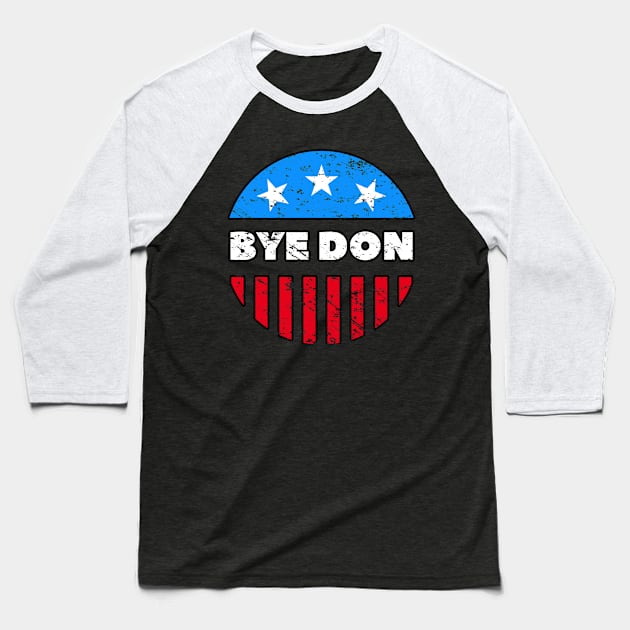 BYE DON  Anti-Trump Distressed Design Baseball T-Shirt by PsychoDynamics